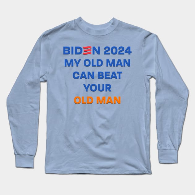 Biden 2024: My Old Man Can Beat Your Old Man Long Sleeve T-Shirt by AC Tyler